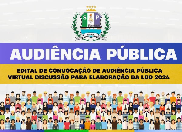 EDITAL DE CONVOCAÇÃO DE AUDIÊNCIA PÚBLICA VIRTUAL
DISCUSSÃO PARA ELABORAÇÃO DA LDO 2024